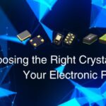 Choosing the Right Crystal Oscillator for Your Electronic Projects